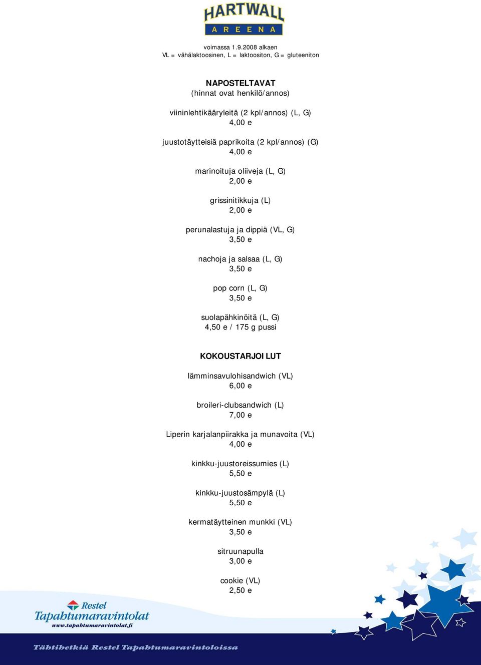 salsaa () pop corn () suolapähkinöitä () 4,50 e / 175 g pussi KOKOUSTARJOILUT lämminsavulohisandwich () 6,00 e broileri-clubsandwich (L) 7,00 e Liperin