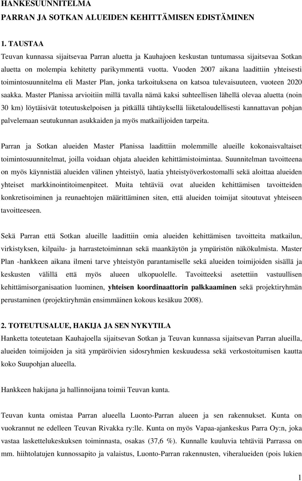 Vuoden 2007 aikana laadittiin yhteisesti toimintosuunnitelma eli Master Plan, jonka tarkoituksena on katsoa tulevaisuuteen, vuoteen 2020 saakka.