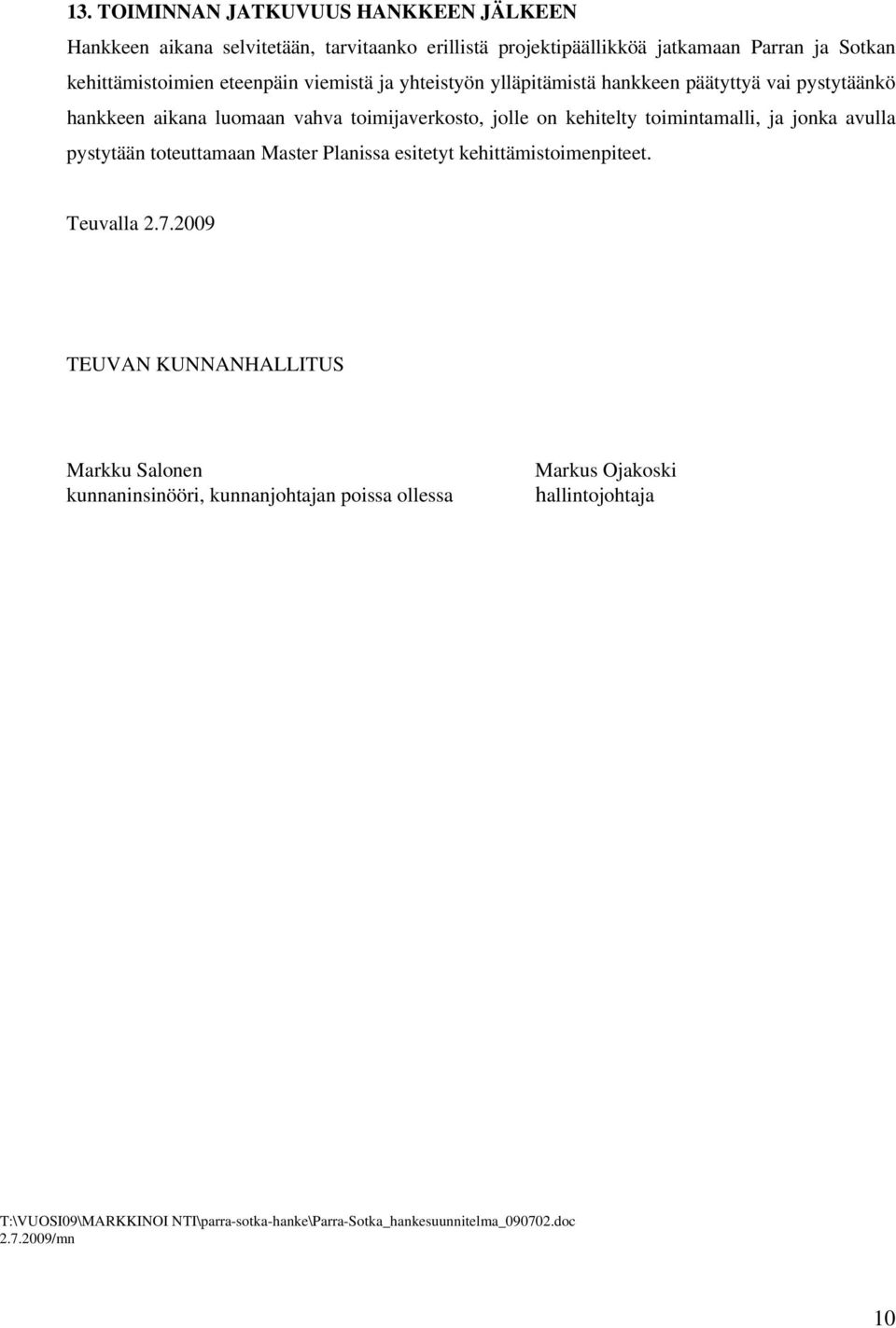 toimintamalli, ja jonka avulla pystytään toteuttamaan Master Planissa esitetyt kehittämistoimenpiteet. Teuvalla 2.7.