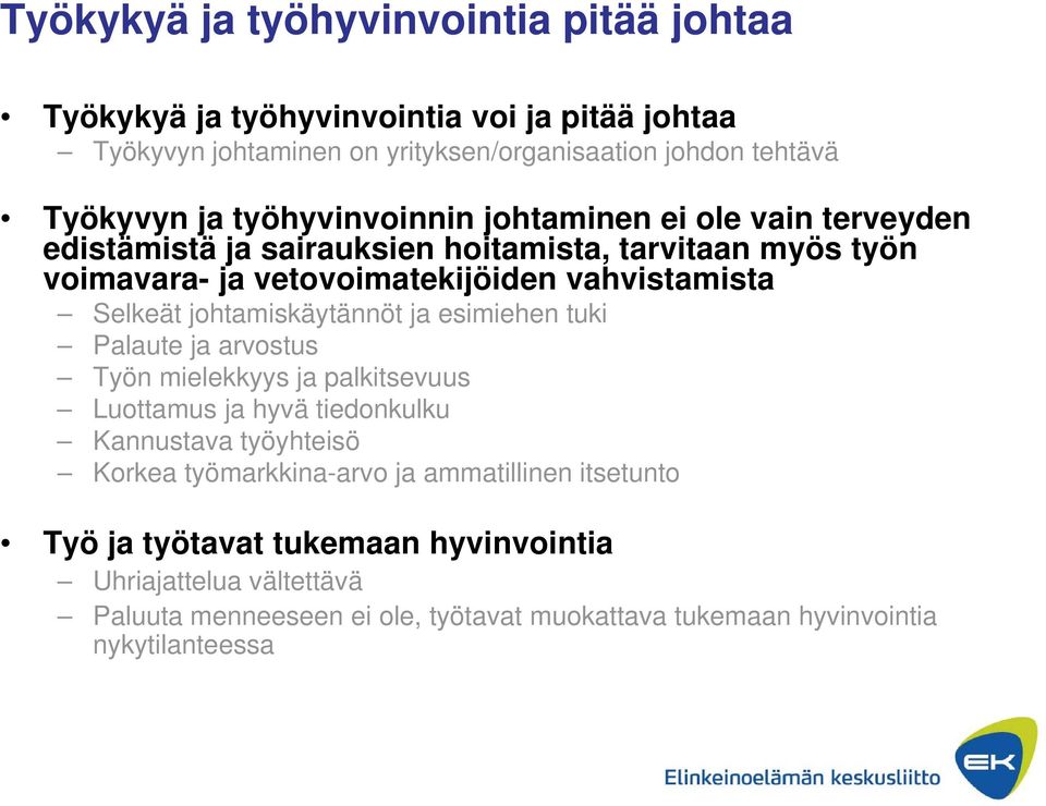 johtamiskäytännöt ja esimiehen tuki Palaute ja arvostus Työn mielekkyys ja palkitsevuus Luottamus ja hyvä tiedonkulku Kannustava työyhteisö Korkea työmarkkina-arvo