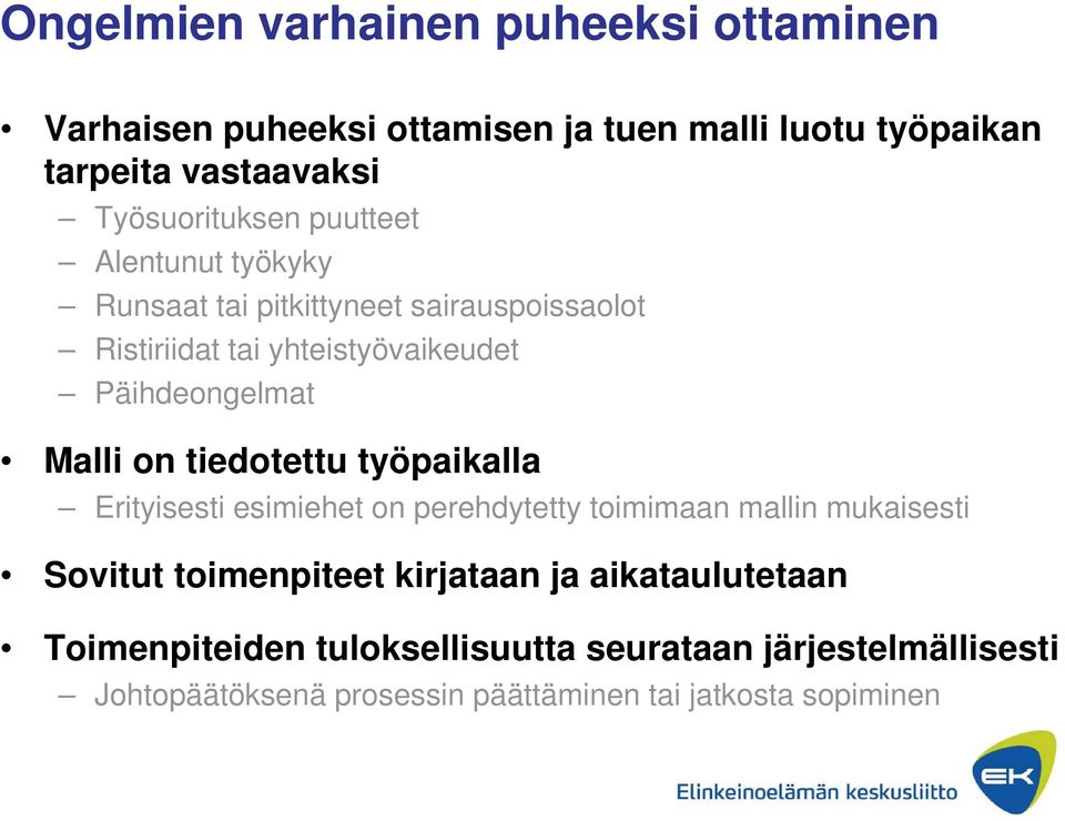 Päihdeongelmat Malli on tiedotettu työpaikalla Erityisesti esimiehet on perehdytetty toimimaan mallin mukaisesti Sovitut toimenpiteet