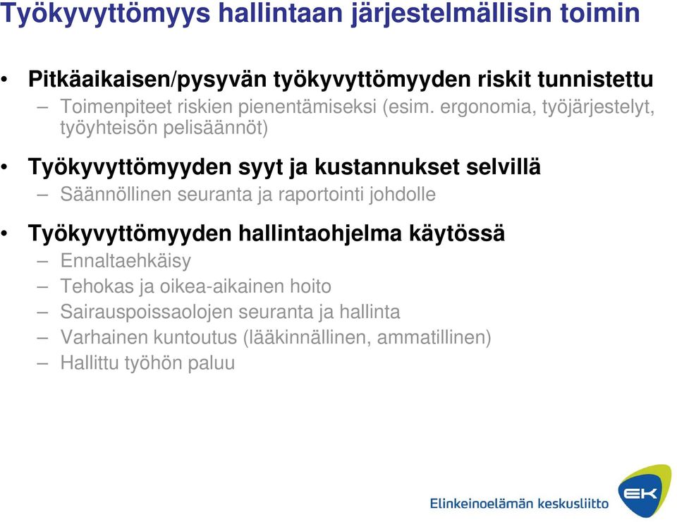 ergonomia, työjärjestelyt, työyhteisön pelisäännöt) Työkyvyttömyyden syyt ja kustannukset selvillä Säännöllinen seuranta ja