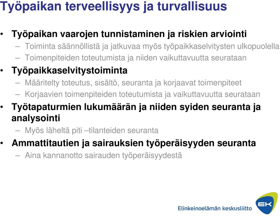 toteutus, sisältö, seuranta ja korjaavat toimenpiteet Korjaavien toimenpiteiden toteutumista ja vaikuttavuutta seurataan Työtapaturmien lukumäärän ja