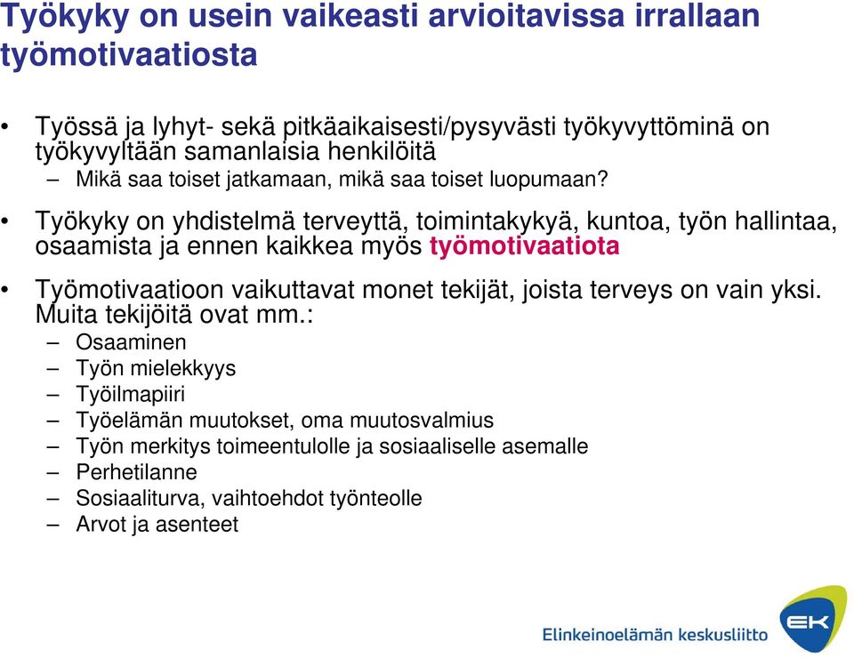 Työkyky on yhdistelmä terveyttä, toimintakykyä, kuntoa, työn hallintaa, osaamista ja ennen kaikkea myös työmotivaatiota Työmotivaatioon vaikuttavat monet