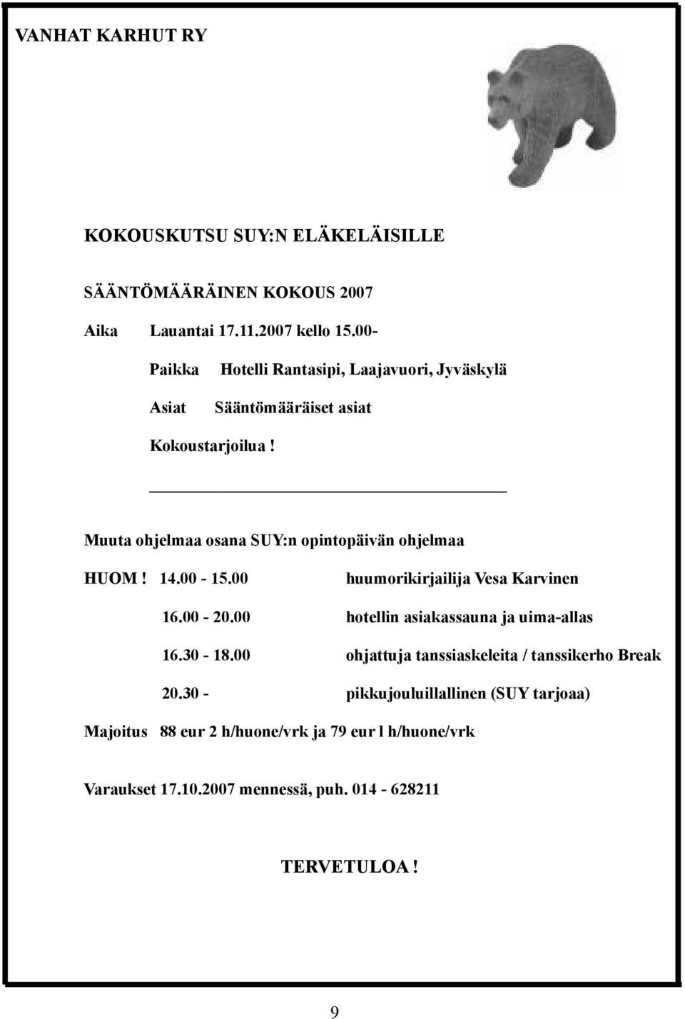 Muuta ohjelmaa osana SUY:n opintopäivän ohjelmaa HUOM! 14.00-15.00 huumorikirjailija Vesa Karvinen 16.00-20.