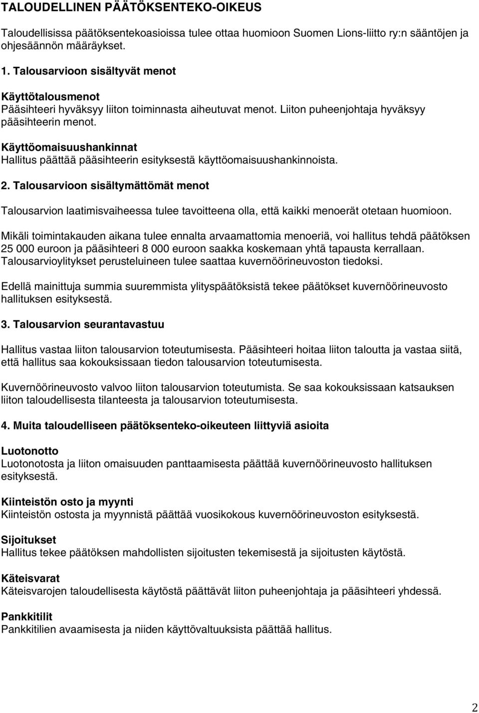 Käyttömaisuushankinnat Hallitus päättää pääsihteerin esityksestä käyttömaisuushankinnista. 2.