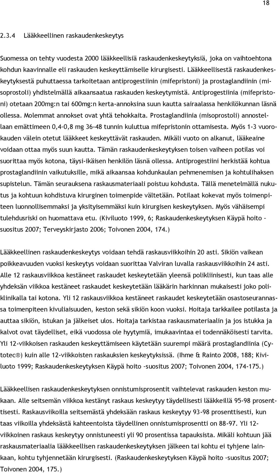 Antiprogestiinia (mifepristoni) otetaan 200mg:n tai 600mg:n kerta-annoksina suun kautta sairaalassa henkilökunnan läsnä ollessa. Molemmat annokset ovat yhtä tehokkaita.