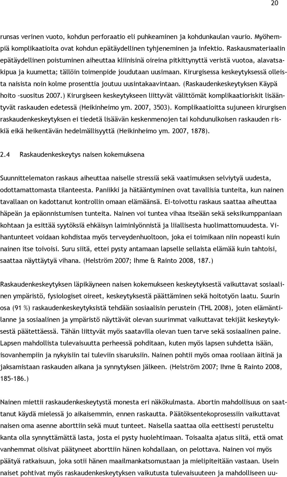 Kirurgisessa keskeytyksessä olleista naisista noin kolme prosenttia joutuu uusintakaavintaan. (Raskaudenkeskeytyksen Käypä hoito suositus 2007.