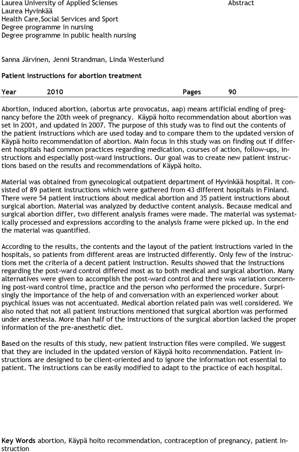 20th week of pregnancy. Käypä hoito recommendation about abortion was set in 2001, and updated in 2007.