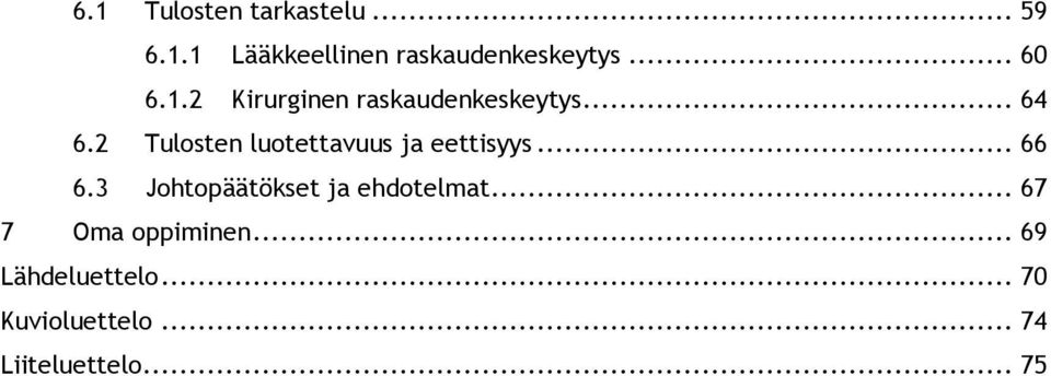 2 Tulosten luotettavuus ja eettisyys... 66 6.