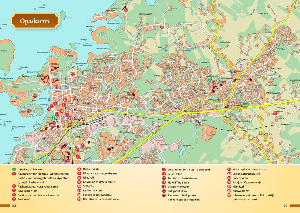 Uimahalli Koivuluodon urheilupuisto Softpolis Raahen Teatteri Sairaala ja terveyskeskus Rautatieasema, tavaraliikenne 14 15 16 17 18 19 20 Linja-autoasema, bussi- ja junaliput Leirintäalue Tornitalon