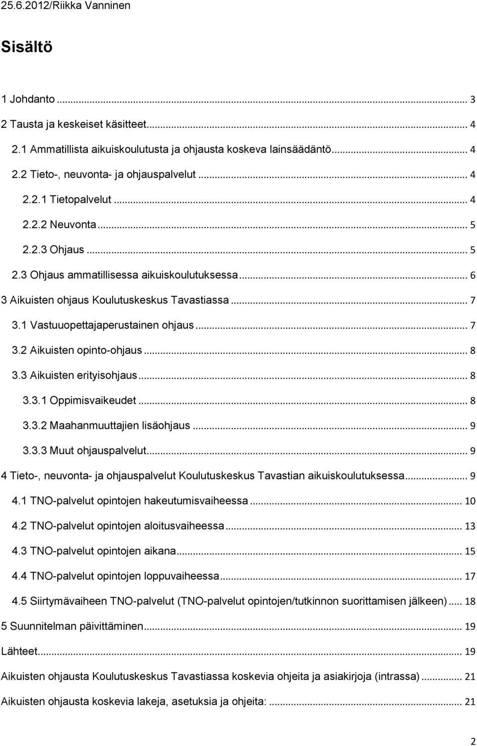 .. 8 3.3 Aikuisten erityisohjaus... 8 3.3.1 Oppimisvaikeudet... 8 3.3.2 Maahanmuuttajien lisäohjaus... 9 3.3.3 Muut ohjauspalvelut.