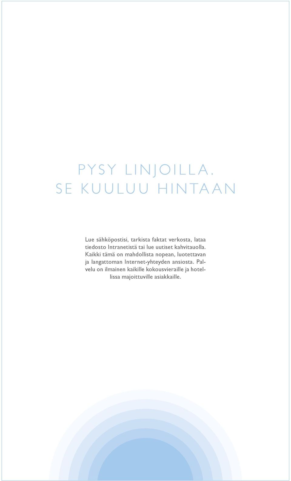 intranetistä tai lue uutiset kahvitauolla.