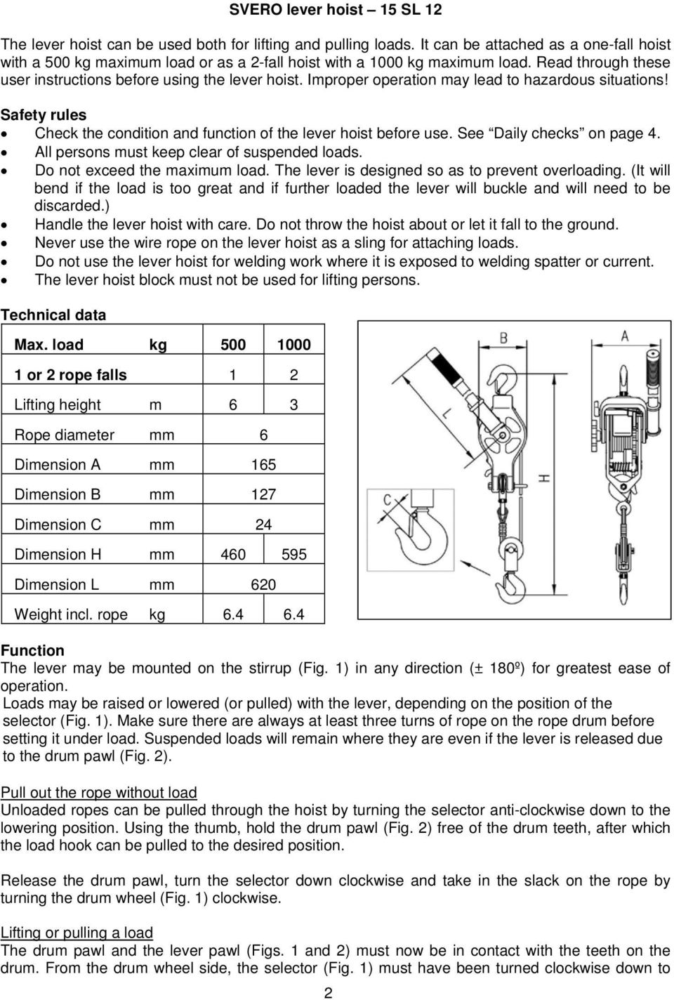 Improper operation may lead to hazardous situations! Safety rules Check the condition and function of the lever hoist before use. See Daily checks on page 4.