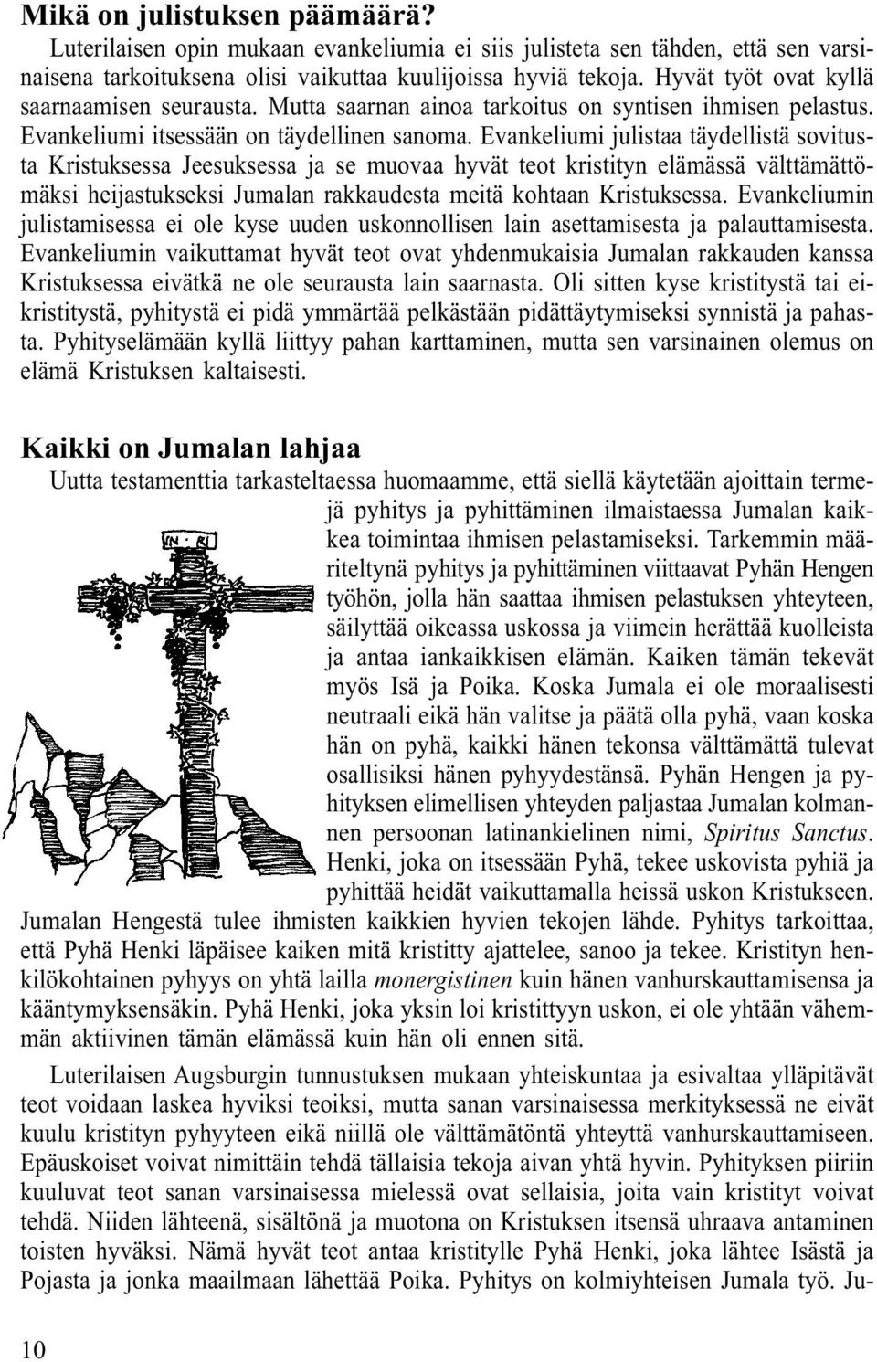 Evankeliumi julistaa täydellistä sovitusta Kristuksessa Jeesuksessa ja se muovaa hyvät teot kristityn elämässä välttämättömäksi heijastukseksi Jumalan rakkaudesta meitä kohtaan Kristuksessa.