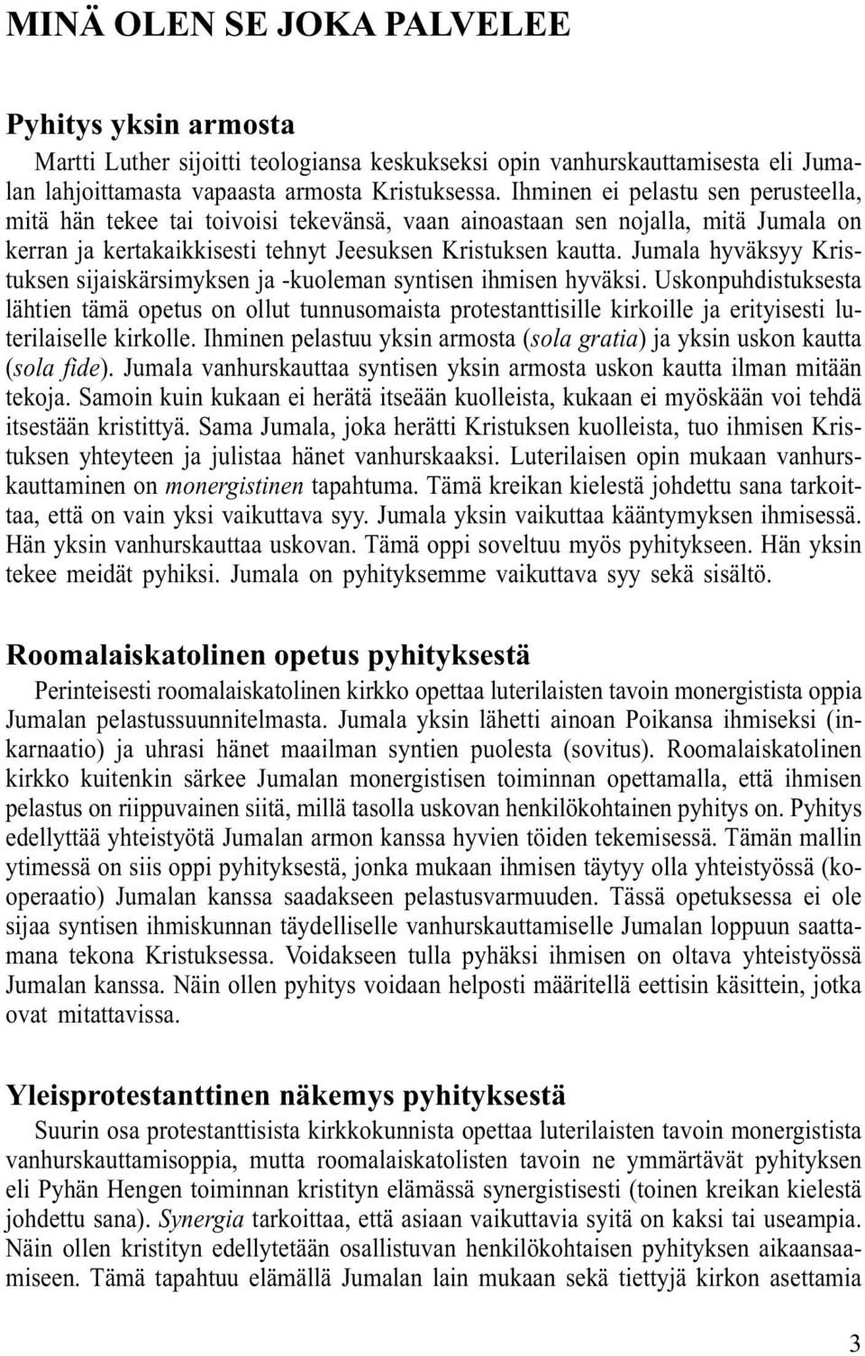 Jumala hyväksyy Kristuksen sijaiskärsimyksen ja -kuoleman syntisen ihmisen hyväksi.