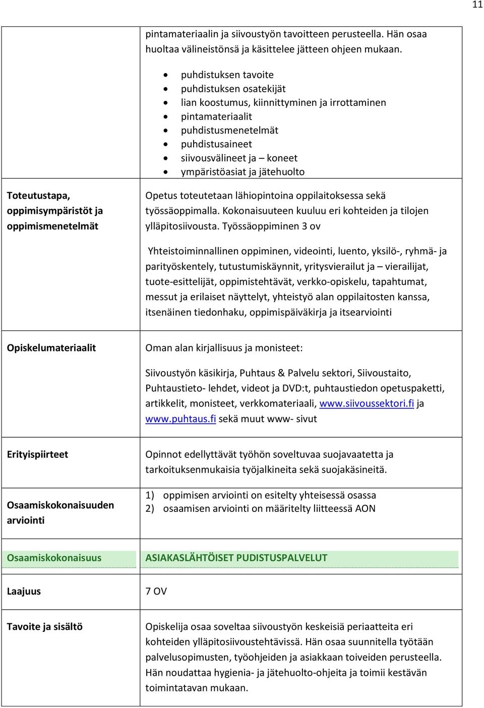 Toteutustapa, oppimisympäristöt ja oppimismenetelmät Opetus toteutetaan lähiopintoina oppilaitoksessa sekä työssäoppimalla. Kokonaisuuteen kuuluu eri kohteiden ja tilojen ylläpitosiivousta.