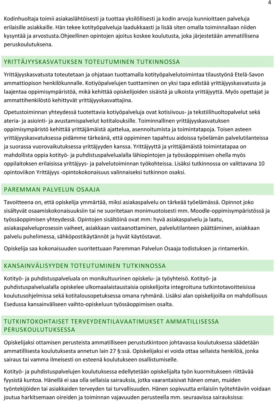 ohjeellinen opintojen ajoitus koskee koulutusta, joka järjestetään ammatillisena peruskoulutuksena.