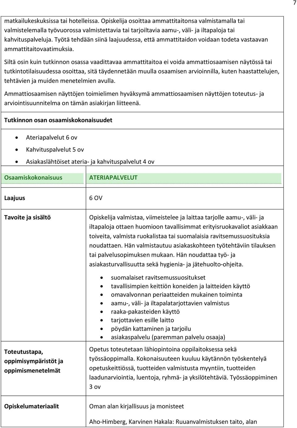 Työtä tehdään siinä laajuudessa, että ammattitaidon voidaan todeta vastaavan ammattitaitovaatimuksia.