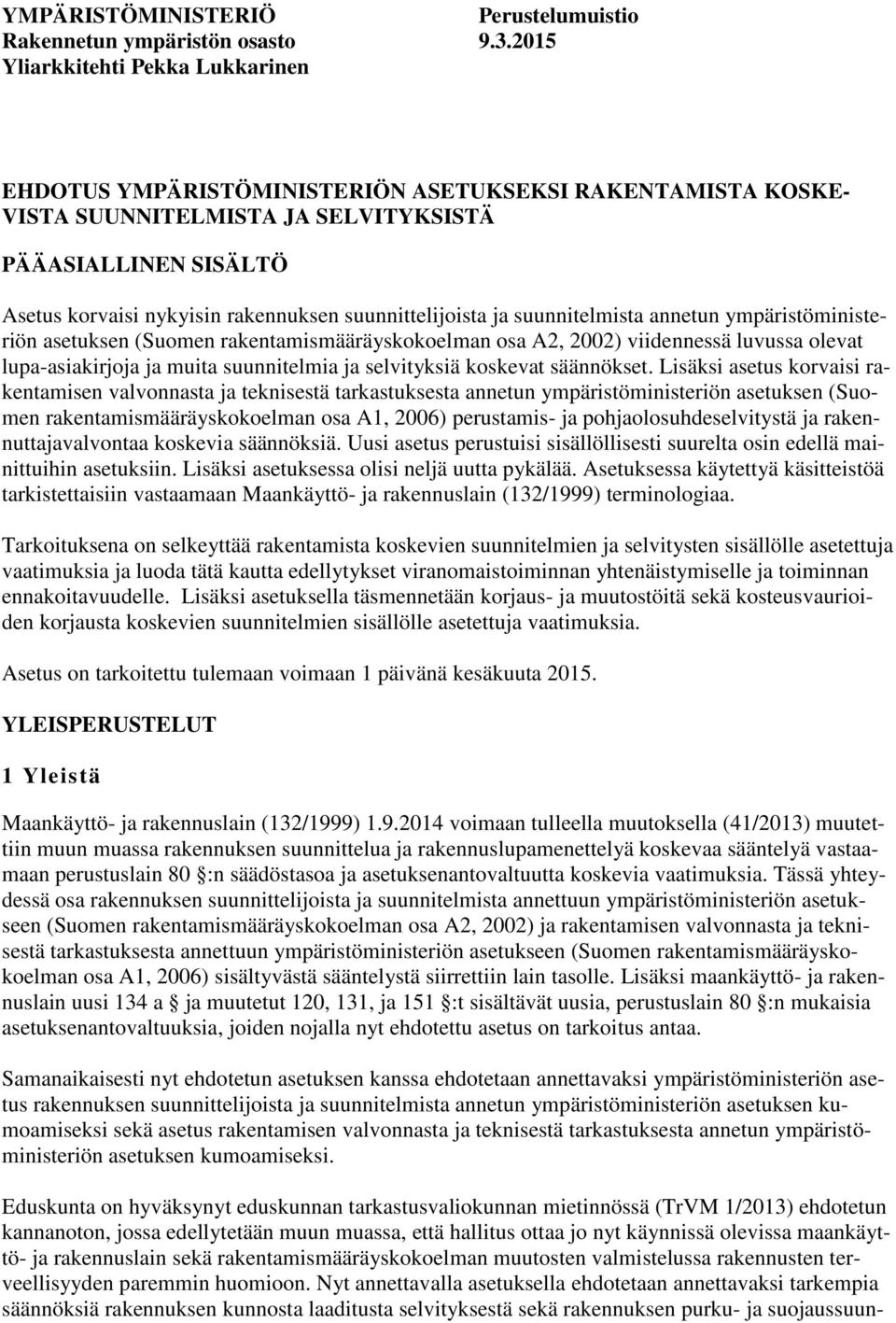 annetun ympäristöministeriön asetuksen (Suomen rakentamismääräyskokoelman osa A2, 2002) viidennessä luvussa olevat lupa-asiakirjoja ja muita suunnitelmia ja selvityksiä koskevat säännökset.