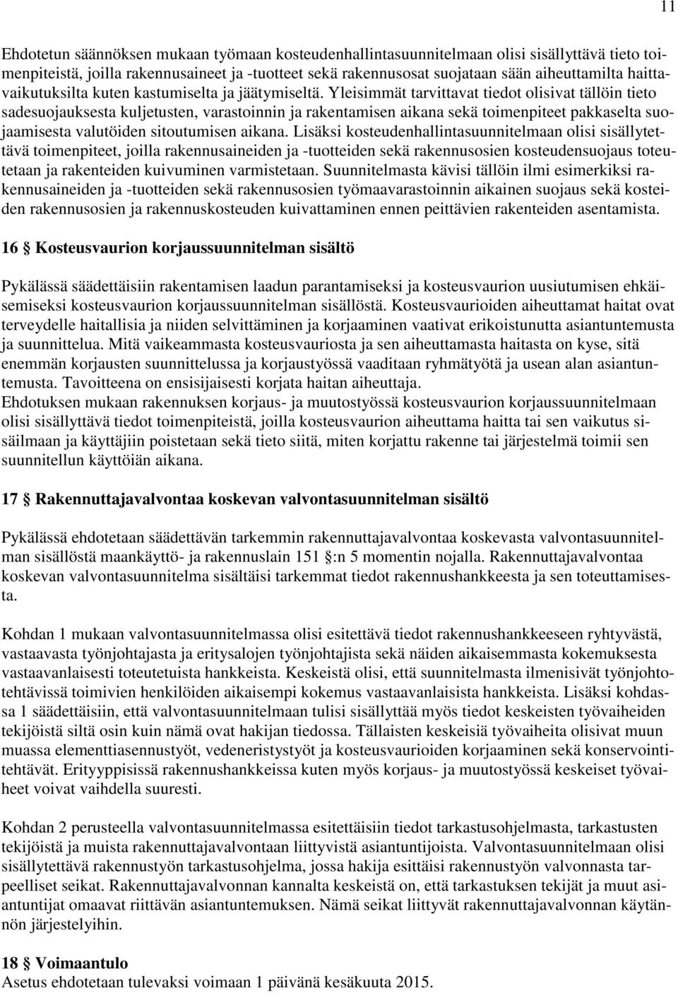 Yleisimmät tarvittavat tiedot olisivat tällöin tieto sadesuojauksesta kuljetusten, varastoinnin ja rakentamisen aikana sekä toimenpiteet pakkaselta suojaamisesta valutöiden sitoutumisen aikana.