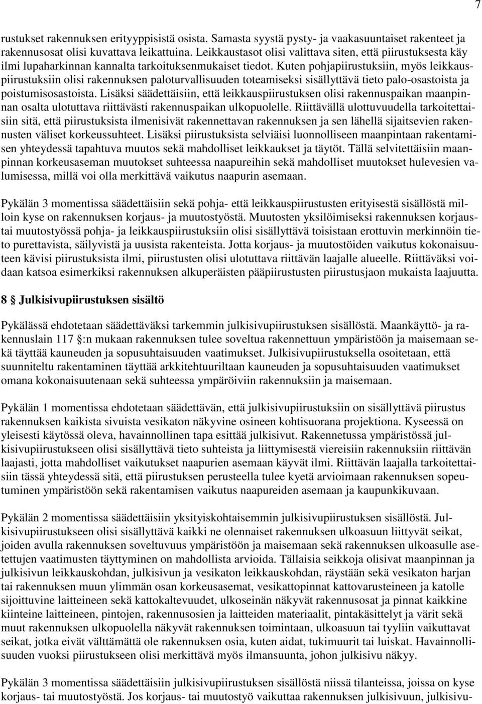 Kuten pohjapiirustuksiin, myös leikkauspiirustuksiin olisi rakennuksen paloturvallisuuden toteamiseksi sisällyttävä tieto palo-osastoista ja poistumisosastoista.