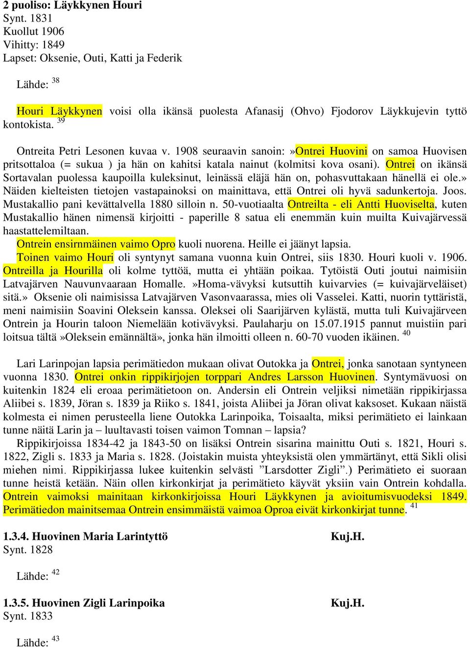 39 Ontreita Petri Lesonen kuvaa v. 1908 seuraavin sanoin:»ontrei Huovini on samoa Huovisen pritsottaloa (= sukua ) ja hän on kahitsi katala nainut (kolmitsi kova osani).