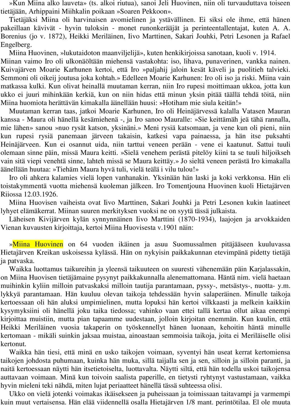 1872), Heikki Meriläinen, Iivo Marttinen, Sakari Jouhki, Petri Lesonen ja Rafael Engelberg. Miina Huovinen,»lukutaidoton maanviljelijä», kuten henkikirjoissa sanotaan, kuoli v. 1914.