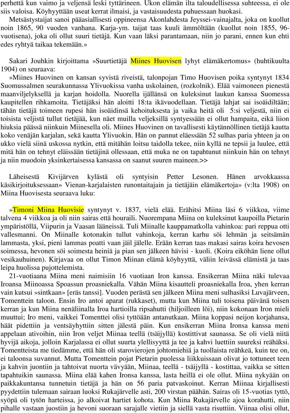 taijat taas kuuli ämmöltään (kuollut noin 1855, 96- vuotisena), joka oli ollut suuri tietäjä. Kun vaan läksi parantamaan, niin jo parani, ennen kun ehti edes ryhtyä taikaa tekemään.