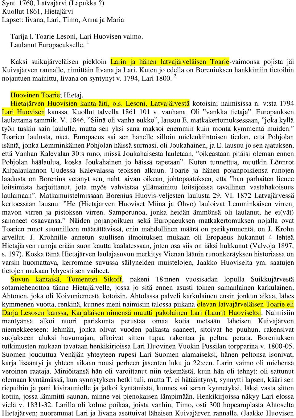 Kuten jo edella on Boreniuksen hankkimiin tietoihin nojautuen mainittu, Iivana on syntynyt v. 1794, Lari 1800. 2 Huovinen Toarie; Hietaj. Hietajärven Huovisien kanta-äiti, o.s. Lesoni, Latvajärvestä kotoisin; naimisissa n.