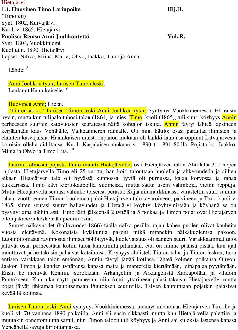 Larisen Timon leski Anni Jouhkon tytär. Syntynyt Vuokkiniemessä.