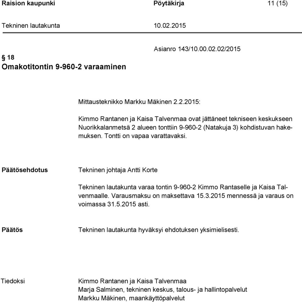 02/2015 Mittausteknikko Markku Mäkinen 2.2.2015: Kimmo Rantanen ja Kaisa Talvenmaa ovat jättäneet tekniseen keskukseen Nuorikkalanmetsä 2 alueen tonttiin 9-960-2 (Natakuja 3) kohdistuvan hakemuksen.