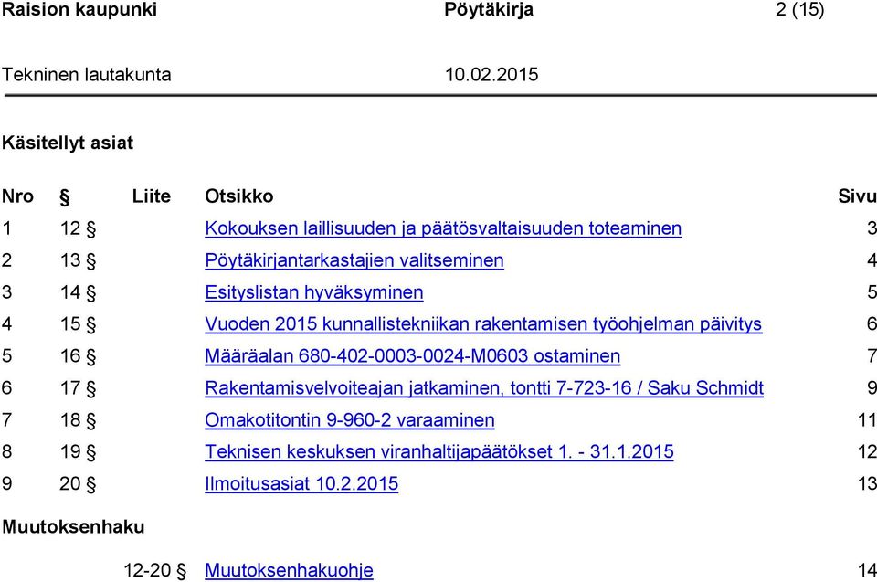 16 Määräalan 680-402-0003-0024-M0603 ostaminen 7 6 17 Rakentamisvelvoiteajan jatkaminen, tontti 7-723-16 / Saku Schmidt 9 7 18 Omakotitontin