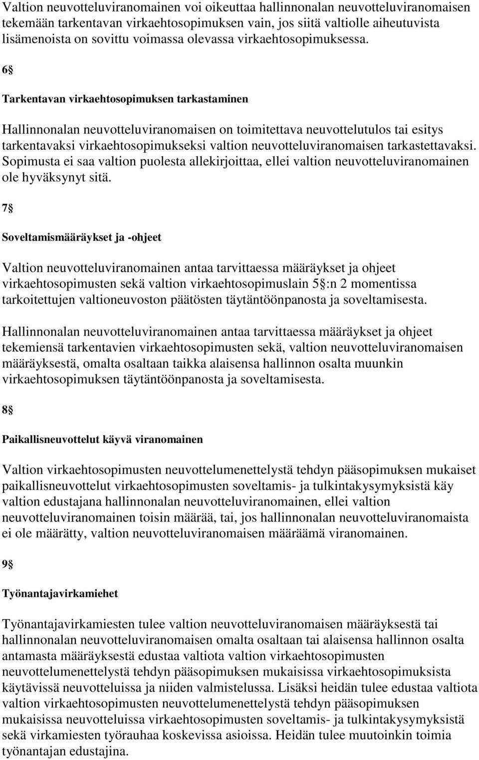 6 Tarkentavan virkaehtosopimuksen tarkastaminen Hallinnonalan neuvotteluviranomaisen on toimitettava neuvottelutulos tai esitys tarkentavaksi virkaehtosopimukseksi valtion neuvotteluviranomaisen