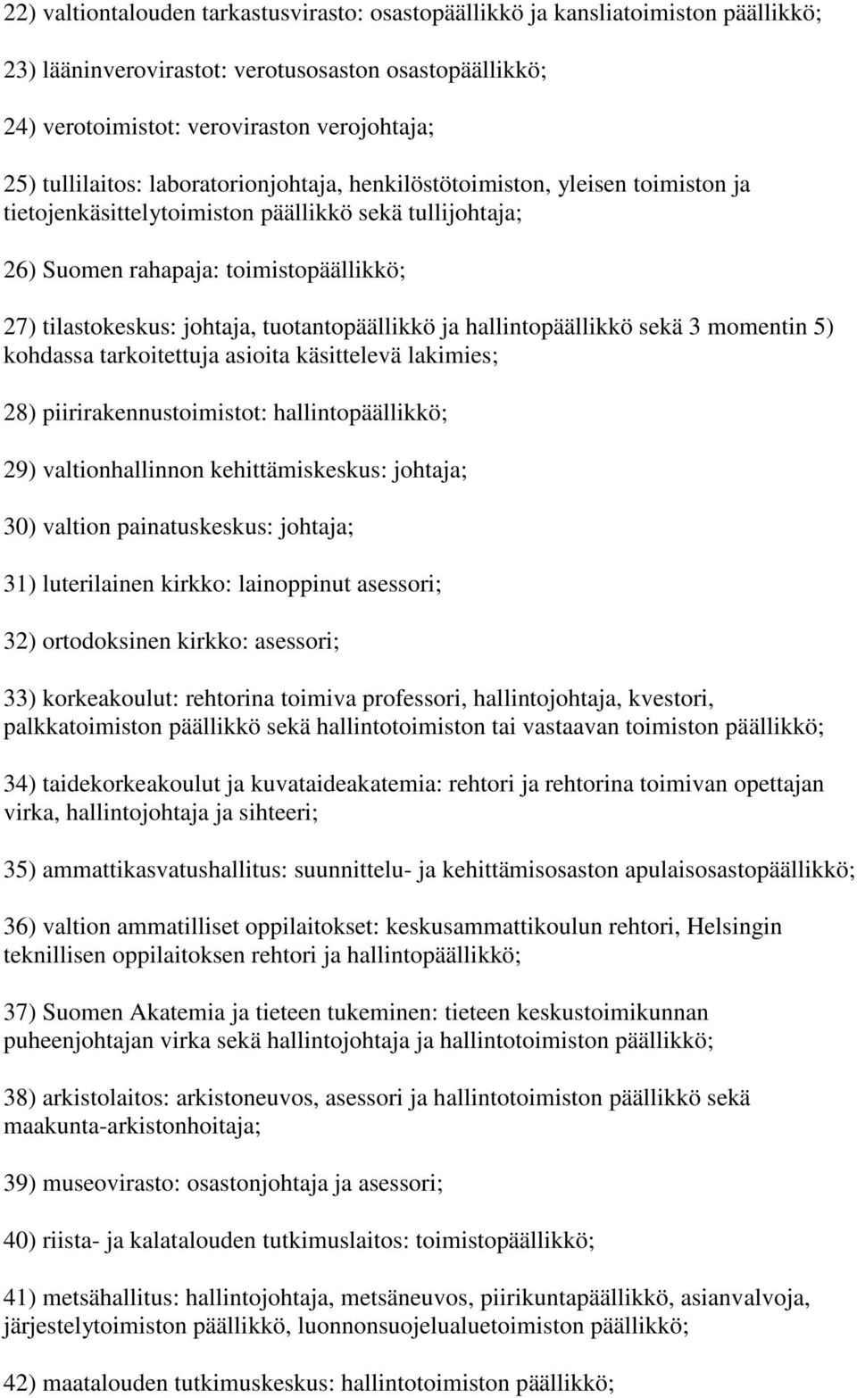 tuotantopäällikkö ja hallintopäällikkö sekä 3 momentin 5) kohdassa tarkoitettuja asioita käsittelevä lakimies; 28) piirirakennustoimistot: hallintopäällikkö; 29) valtionhallinnon kehittämiskeskus: