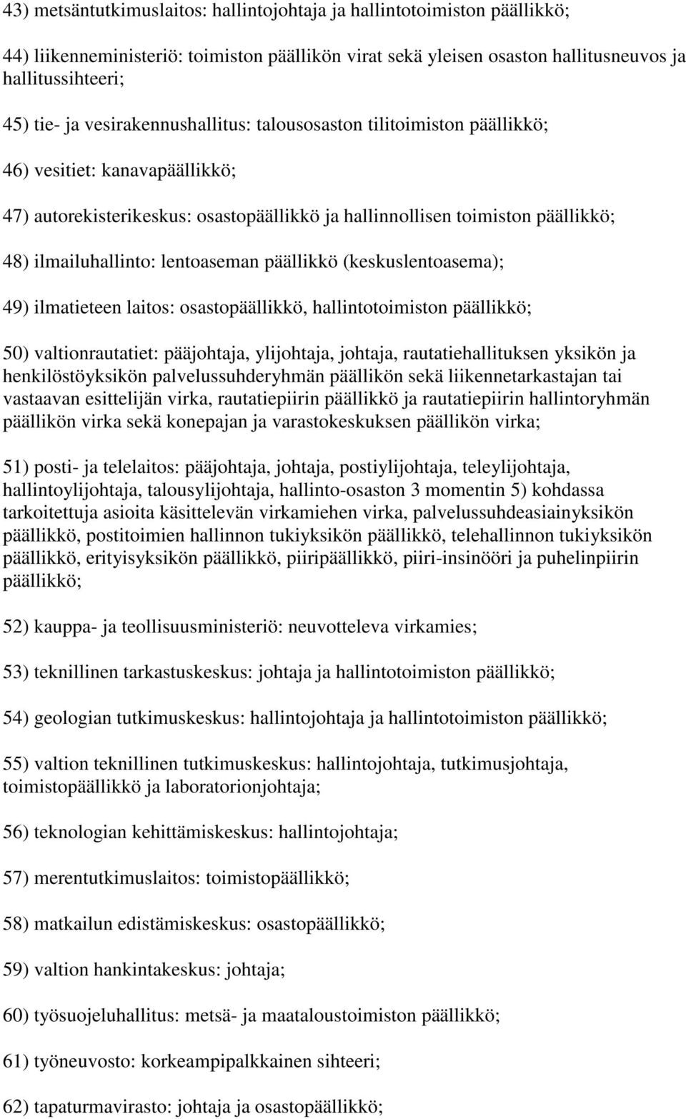 lentoaseman päällikkö (keskuslentoasema); 49) ilmatieteen laitos: osastopäällikkö, hallintotoimiston päällikkö; 50) valtionrautatiet: pääjohtaja, ylijohtaja, johtaja, rautatiehallituksen yksikön ja