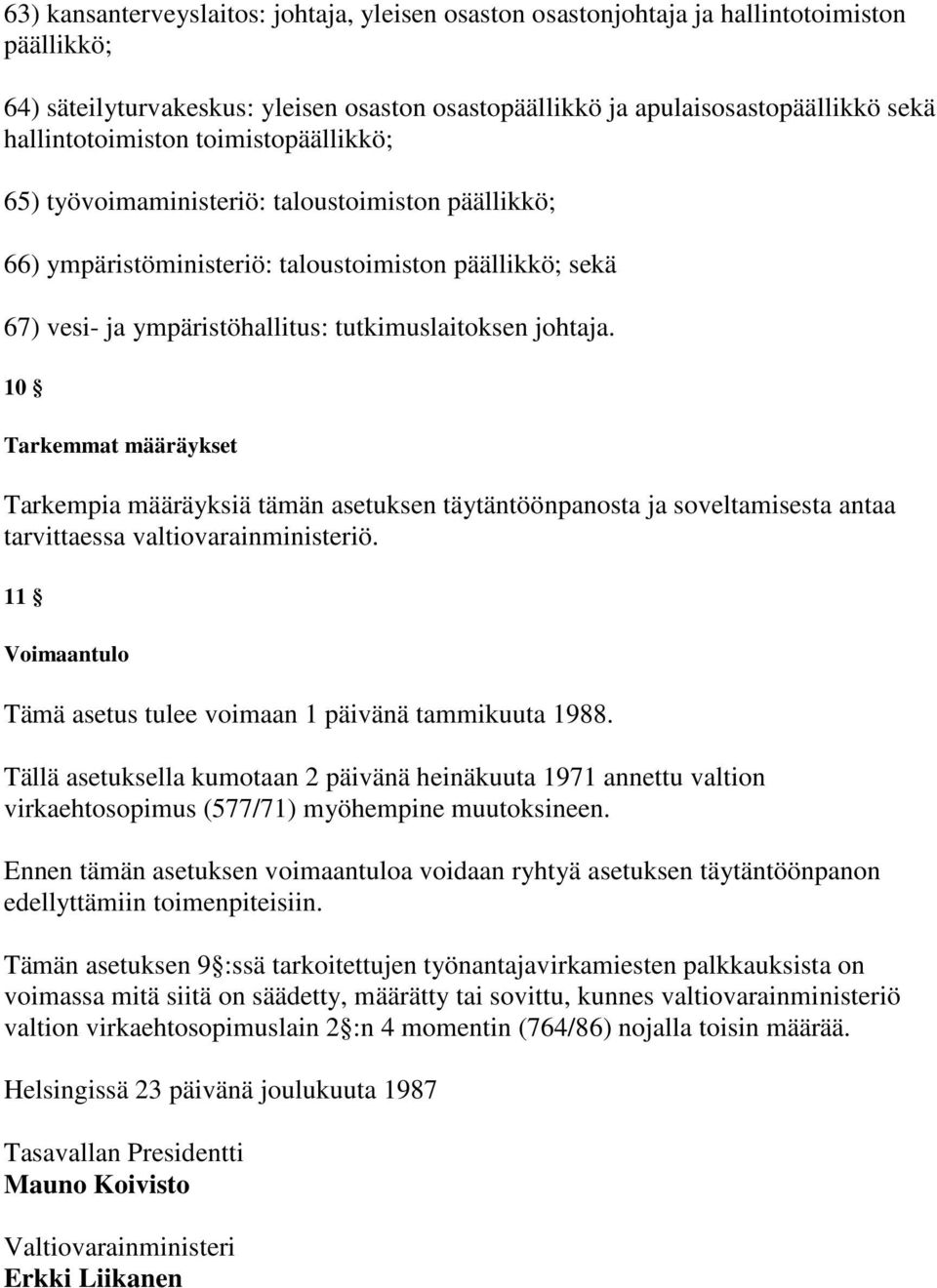 johtaja. 10 Tarkemmat määräykset Tarkempia määräyksiä tämän asetuksen täytäntöönpanosta ja soveltamisesta antaa tarvittaessa valtiovarainministeriö.