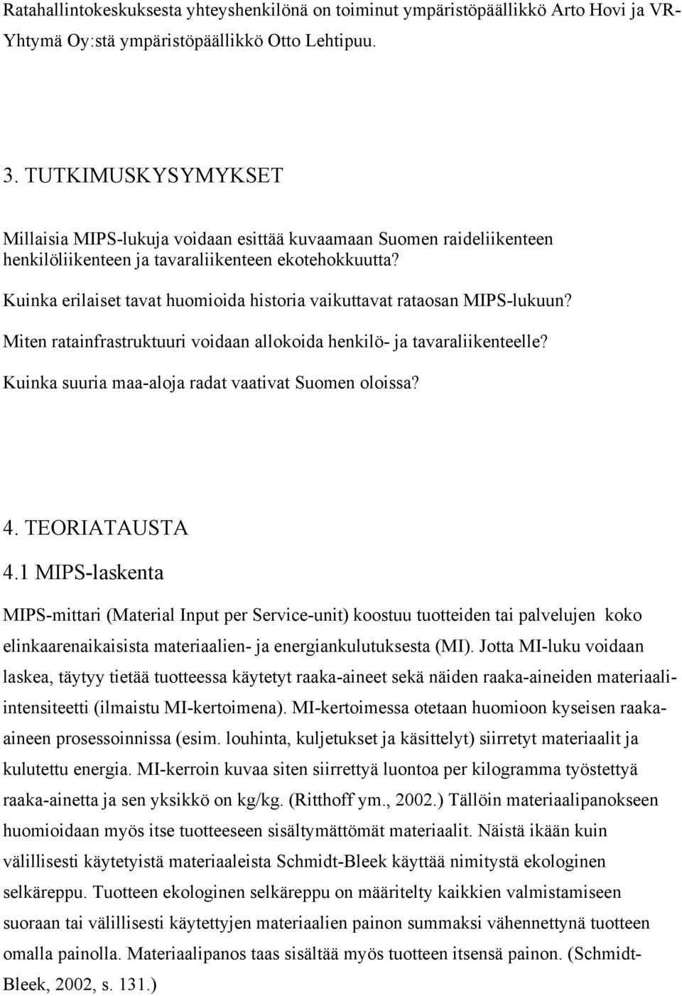 Kuinka erilaiset tavat huomioida historia vaikuttavat rataosan MIPS-lukuun? Miten ratainfrastruktuuri voidaan allokoida henkilö- ja tavaraliikenteelle?