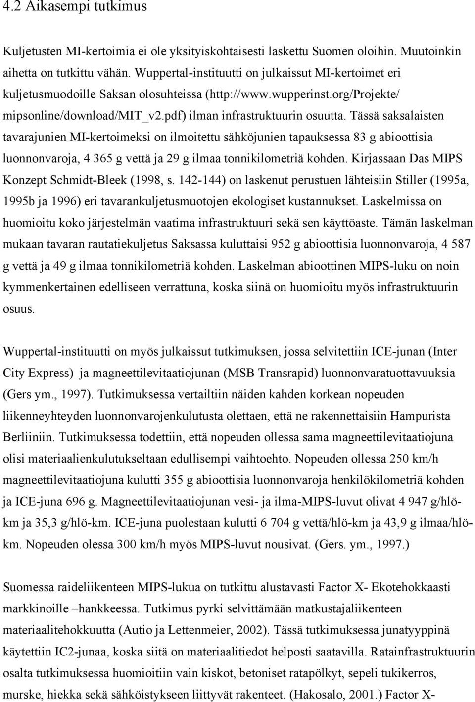 Tässä saksalaisten tavarajunien MI-kertoimeksi on ilmoitettu sähköjunien tapauksessa 83 g abioottisia luonnonvaroja, 4 365 g vettä ja 29 g ilmaa tonnikilometriä kohden.