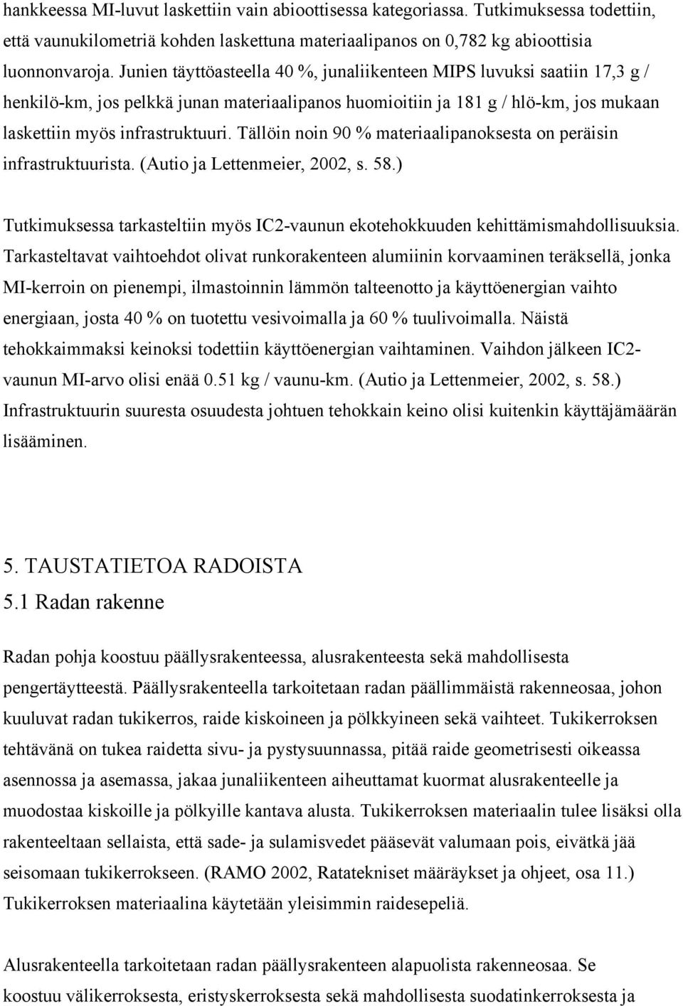 Tällöin noin 90 % materiaalipanoksesta on peräisin infrastruktuurista. (Autio ja Lettenmeier, 2002, s. 58.) Tutkimuksessa tarkasteltiin myös IC2-vaunun ekotehokkuuden kehittämismahdollisuuksia.