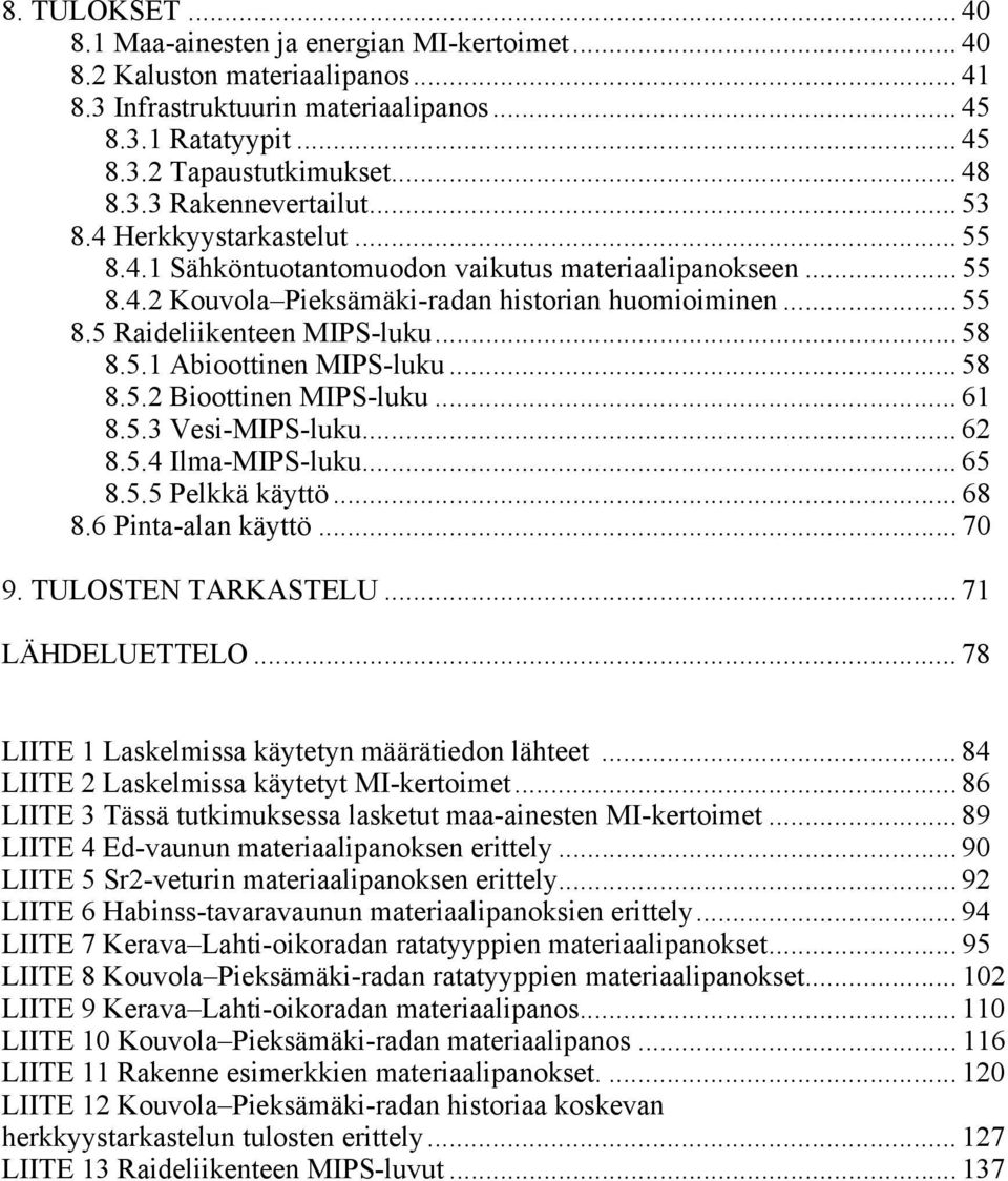 .. 58 8.5.1 Abioottinen MIPS-luku... 58 8.5.2 Bioottinen MIPS-luku... 61 8.5.3 Vesi-MIPS-luku... 62 8.5.4 Ilma-MIPS-luku... 65 8.5.5 Pelkkä käyttö... 68 8.6 Pinta-alan käyttö... 70 9.