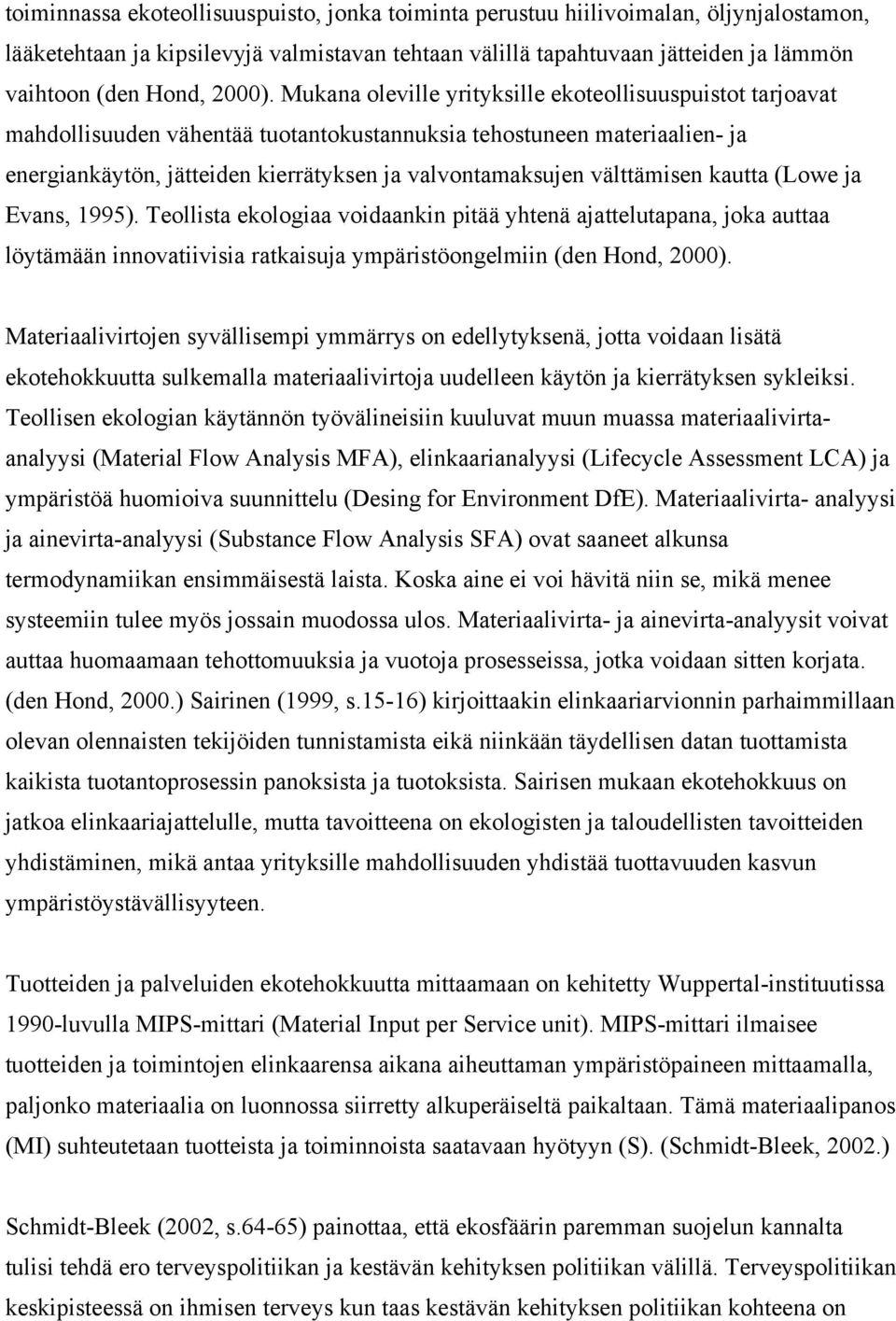 Mukana oleville yrityksille ekoteollisuuspuistot tarjoavat mahdollisuuden vähentää tuotantokustannuksia tehostuneen materiaalien- ja energiankäytön, jätteiden kierrätyksen ja valvontamaksujen