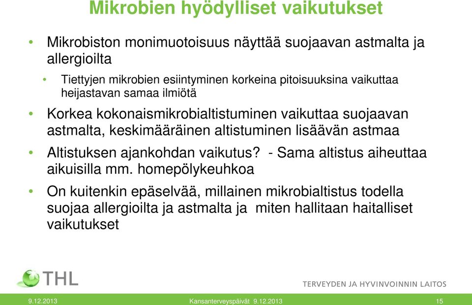 altistuminen lisäävän astmaa Altistuksen ajankohdan vaikutus? - Sama altistus aiheuttaa aikuisilla mm.