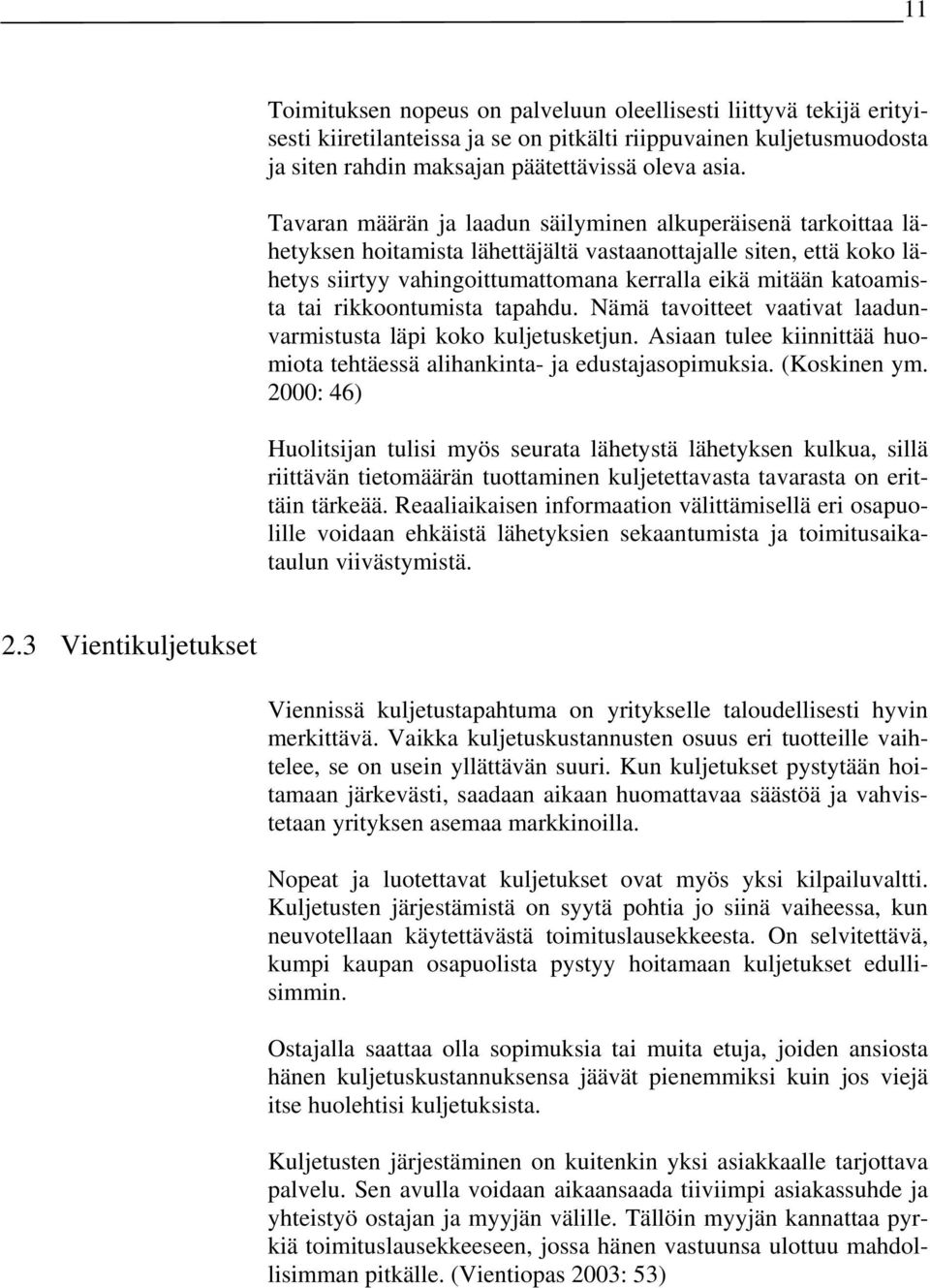 tai rikkoontumista tapahdu. Nämä tavoitteet vaativat laadunvarmistusta läpi koko kuljetusketjun. Asiaan tulee kiinnittää huomiota tehtäessä alihankinta- ja edustajasopimuksia. (Koskinen ym.