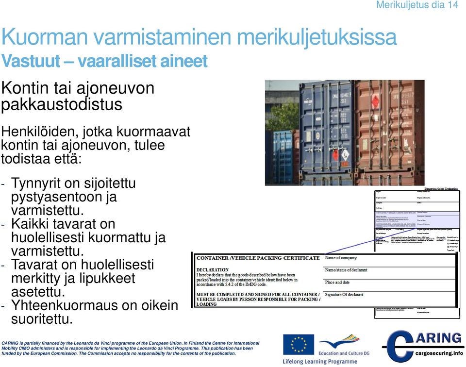 ja varmistettu. - Kaikki tavarat on huolellisesti kuormattu ja varmistettu.