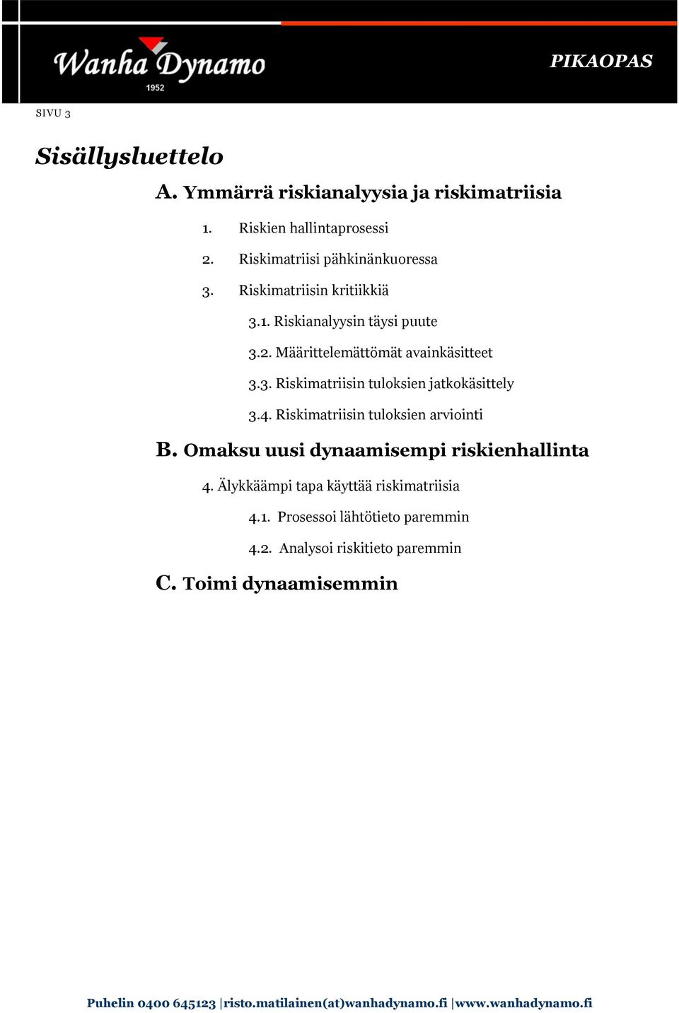 Määrittelemättömät avainkäsitteet 3.3. Riskimatriisin tuloksien jatkokäsittely 3.4. Riskimatriisin tuloksien arviointi B.