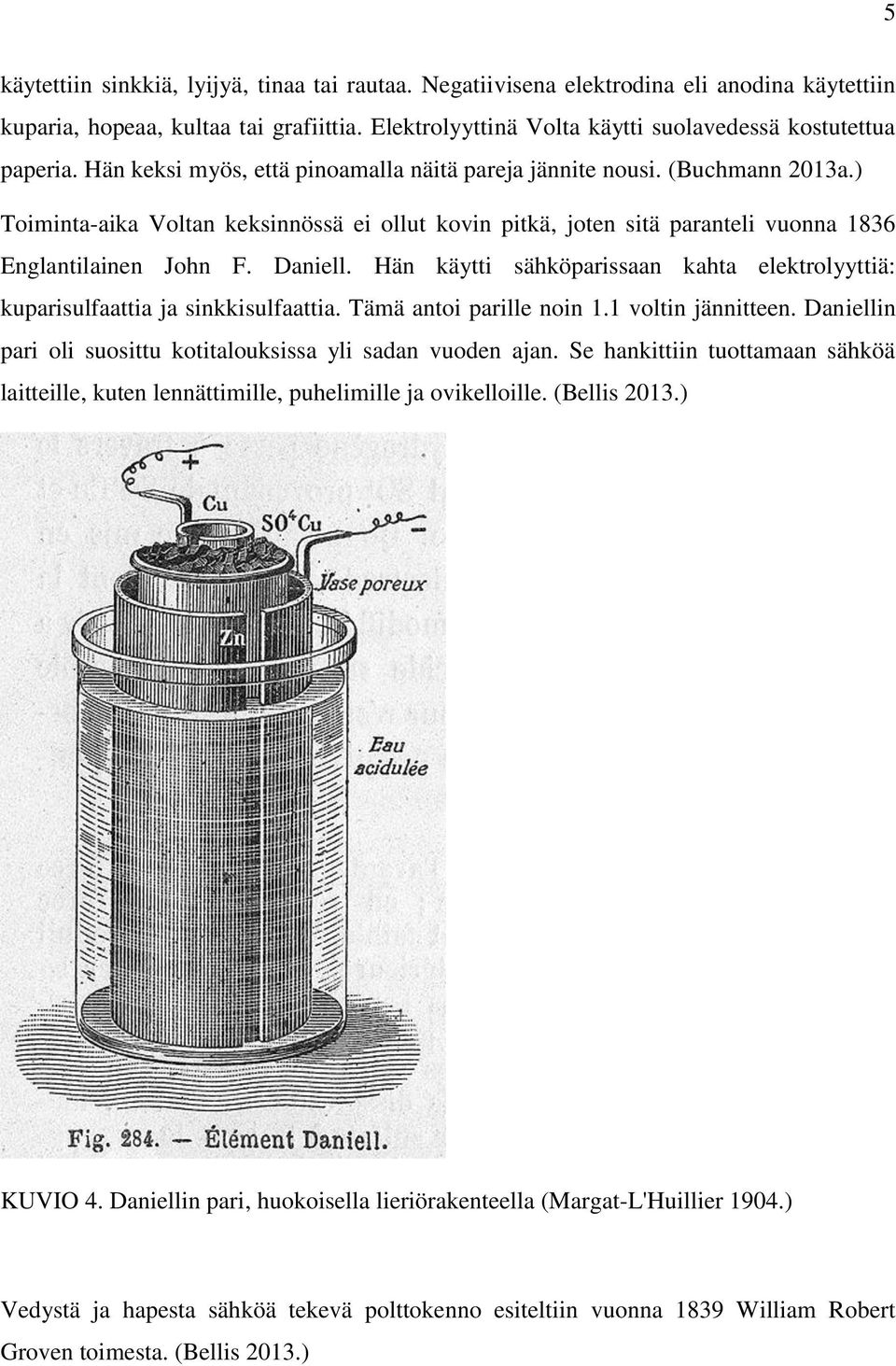 Hän käytti sähköparissaan kahta elektrolyyttiä: kuparisulfaattia ja sinkkisulfaattia. Tämä antoi parille noin 1.1 voltin jännitteen. Daniellin pari oli suosittu kotitalouksissa yli sadan vuoden ajan.