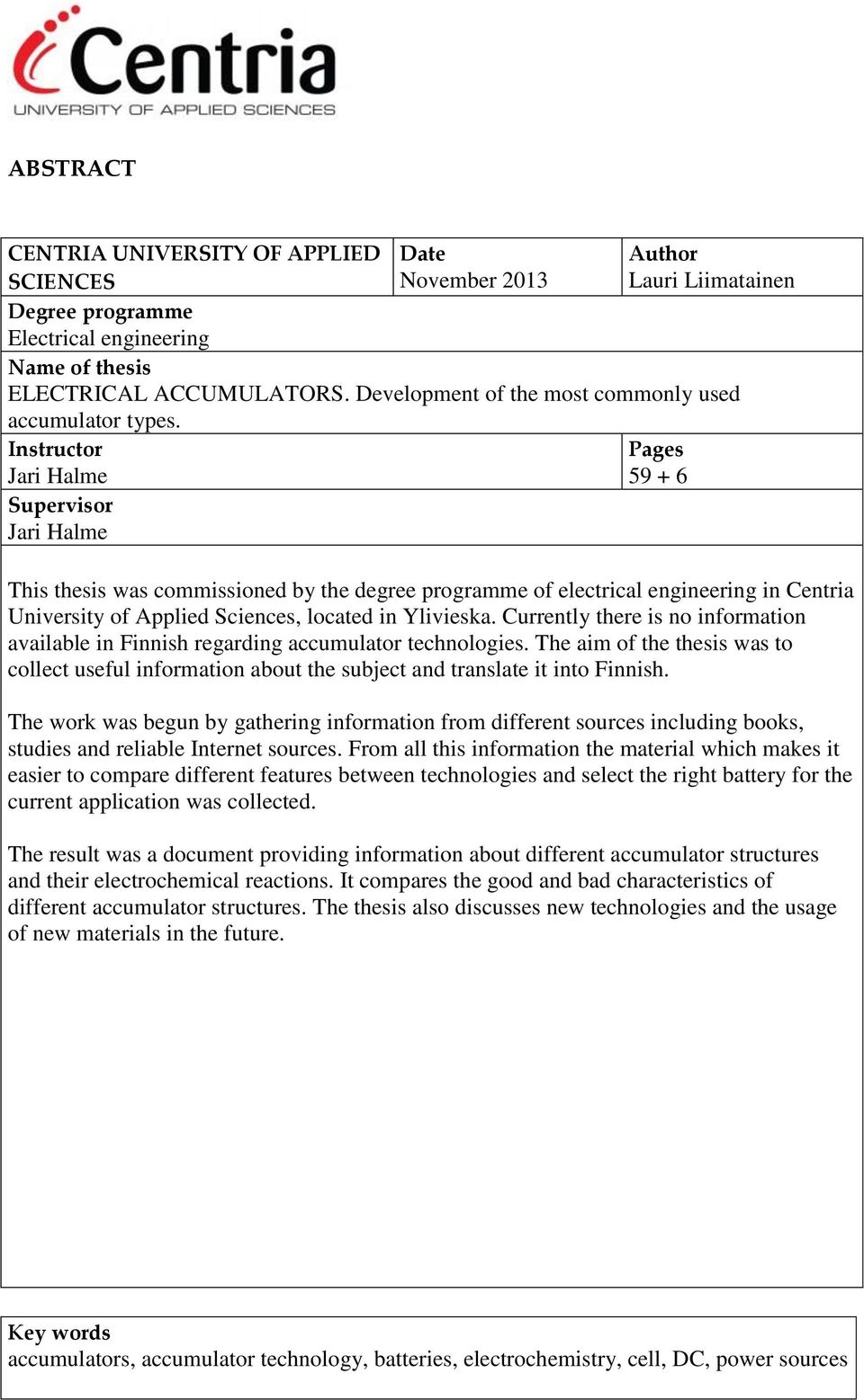 Instructor Jari Halme Supervisor Jari Halme Author Lauri Liimatainen Pages 59 + 6 This thesis was commissioned by the degree programme of electrical engineering in Centria University of Applied