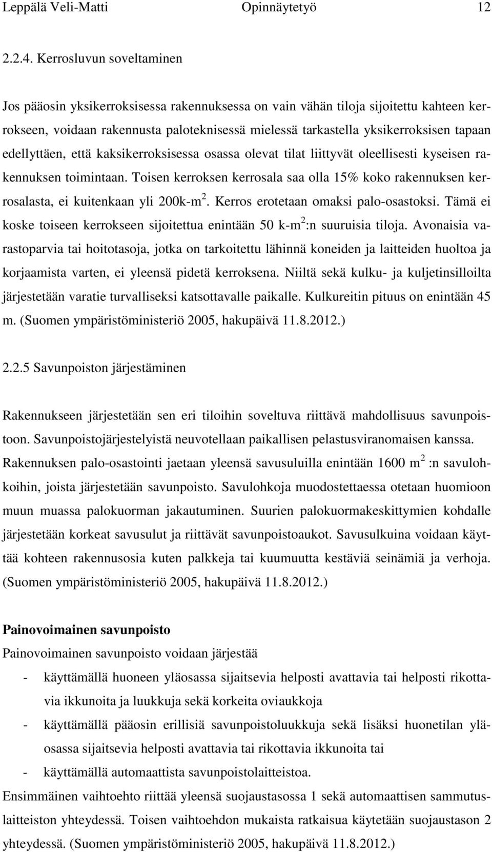 edellyttäen, että kaksikerroksisessa osassa olevat tilat liittyvät oleellisesti kyseisen rakennuksen toimintaan.