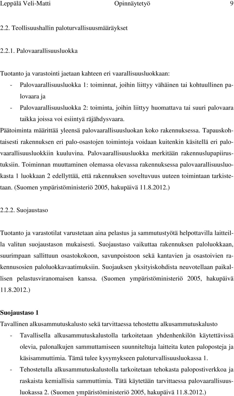 Palovaarallisuusluokka 2: toiminta, joihin liittyy huomattava tai suuri palovaara taikka joissa voi esiintyä räjähdysvaara. Päätoiminta määrittää yleensä palovaarallisuusluokan koko rakennuksessa.